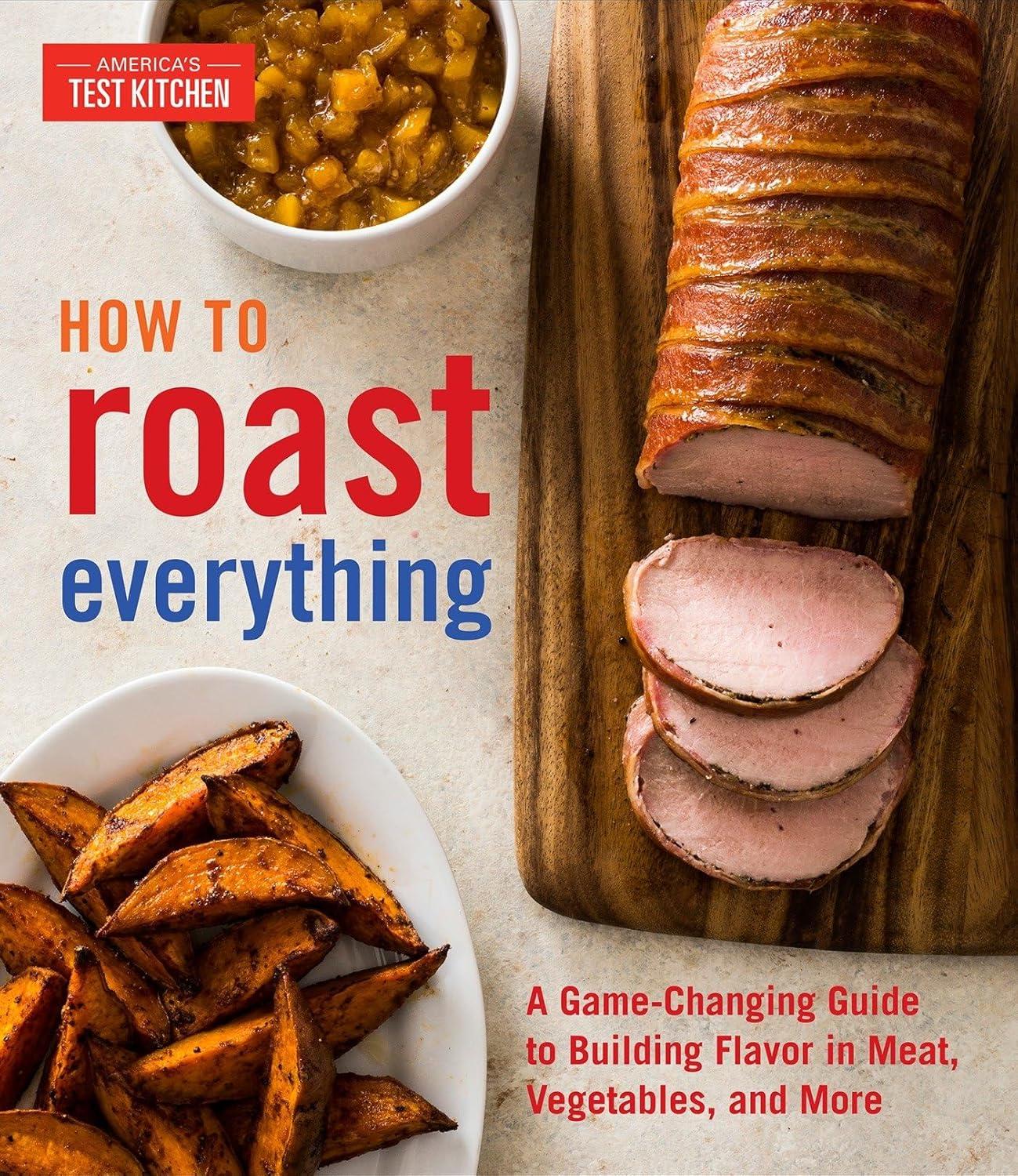Best Cookbook – How to Roast Everything: A Game-Changing Guide to Building Flavor in Meat, Vegetables, and More Review